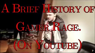 A Brief History of Gamer Rage on YouTube.
