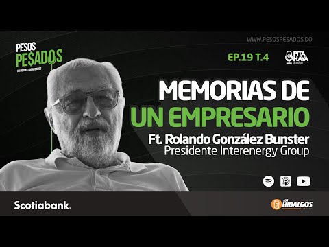 Ep.19 T.4 -  Memorias de un Empresario Ft. Rolando González Bunster (Presidente Interenergy Group)