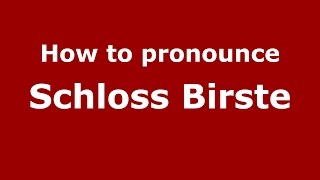 How to pronounce Schloss Birste