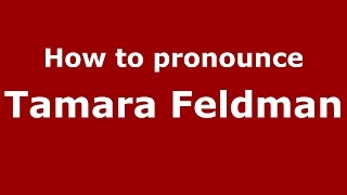 How to pronounce Tamara Feldman