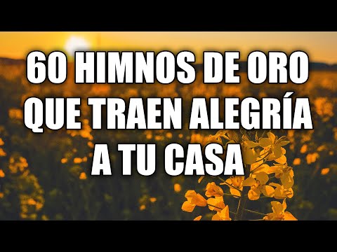 60 Himnos De Oro Que Traen Alegría  Tu Casa - Himnos Llevan A La Presencia Del Señor