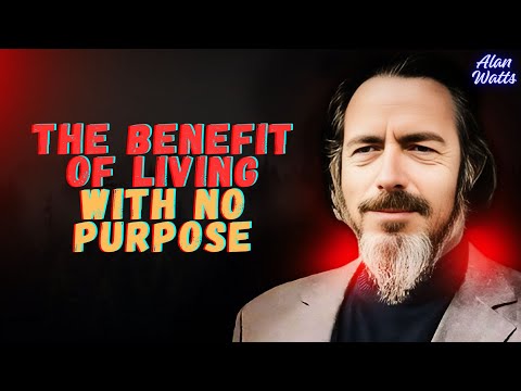 The Benefit of Living With No Purpose - Alan Watts