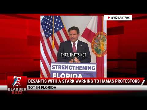 Watch: DeSantis With A Stark Warning To Hamas Protestors