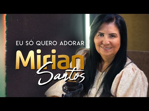 Eu Só Quero Adorar l Mirian Santos [Cover]