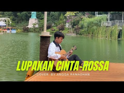 LUPAKAN CINTA - ROSSA (Cover By Angga Ramadhan)