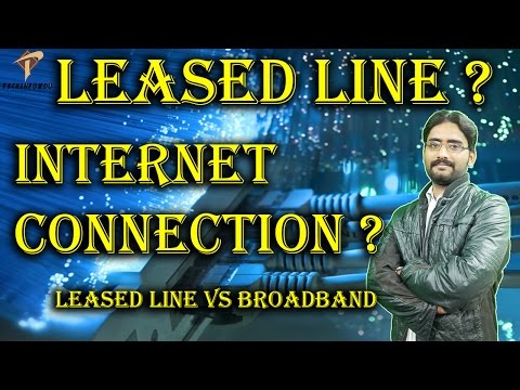 Leased Line Vs Broadband | What is Leased Line Internet Connection?