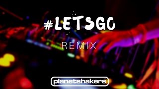 Let&#39;s Go - Planetshakers (REMIX)