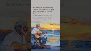 🇬🇧 Neil Young&#39;s concert film and album, &quot;Coastal,&quot; capturing his 2023 tour, releases April 17-18.