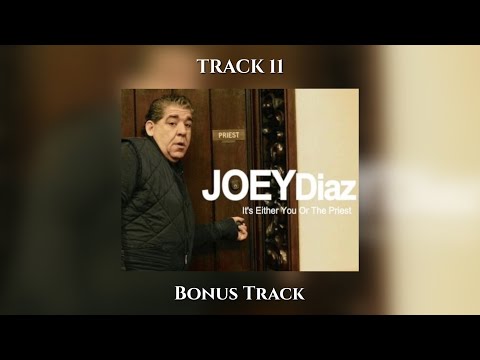 Track 11 - Joey Diaz’s “It’s Either You Or The Priest” - Bonus Track