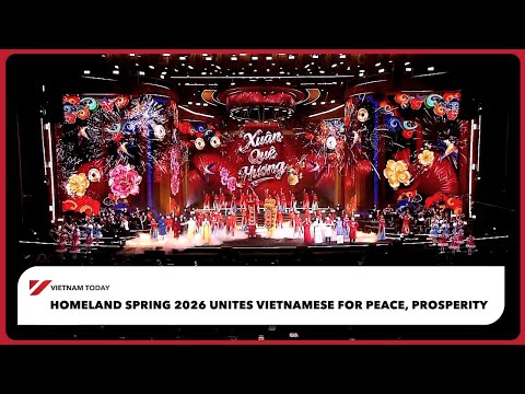 2026返鄉春節，越南人團結共創和平繁榮！🇻🇳 | 越南今日 (Homeland Spring 2026 unites Vietnamese for peace, prosperity | Vietnam Today)