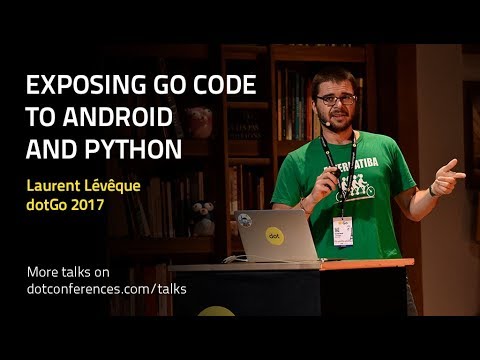 dotGo 2017 - Laurent Lévêque - Exposing Go code to Android and Python
