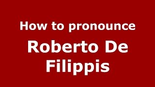 How to pronounce Roberto De Filippis