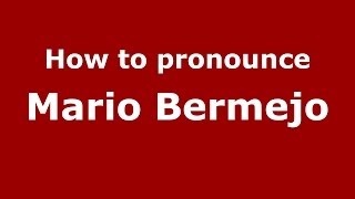 How to pronounce Mario Bermejo