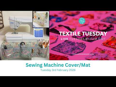Natasha Makes - Textile Tuesday 3rd February 2026 - Sewing Machine Cover/Mat