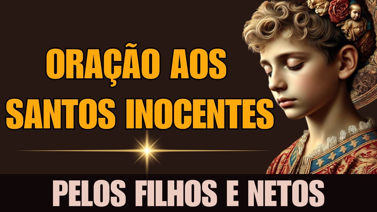 Oração Poderosa aos Santos Inocentes | Pelos Filhos