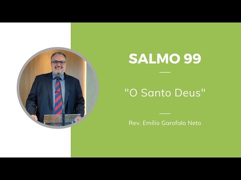 Salmo 99 - O Santo Deus - Rev. Emilio Garofalo Neto