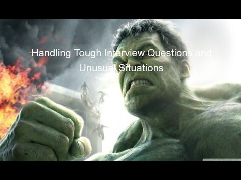 Handling Tough Interview Questions and Unusual Situations