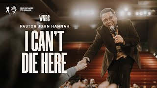 I Can&#39;t Die Here - Pastor John Hannah