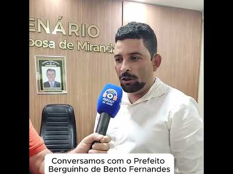 Conversamos com o Prefeito Berguinho de Bento Fernandes