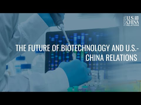 The Future of Biotechnology and U.S.-China Relations - NCUSCR