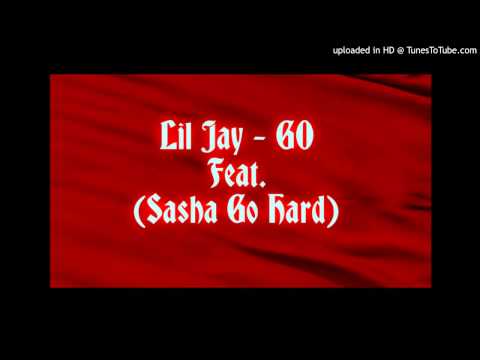 Lil Jay - Go (Feat. Sasha Go Hard)