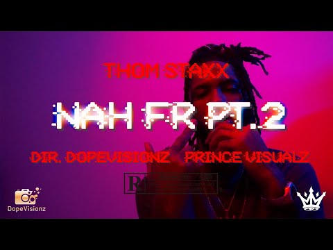 Thom Staxx - NahhFr Pt.2 [Dir. DopeVisionz + PrinceVisualz]