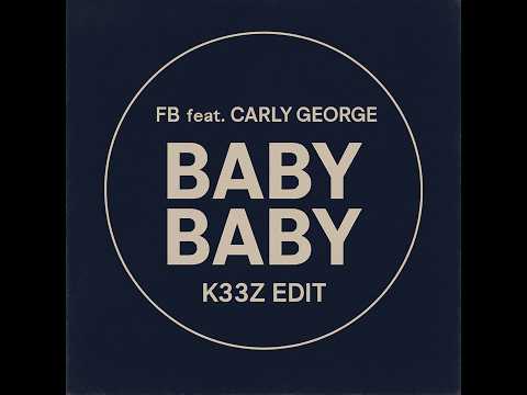 FB feat. Carly George - Baby Baby [K33Z Edit]