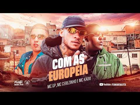 COM AS EUROPEIA - MC GP, MC Cebezinho e MC Kadu