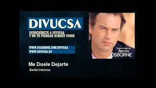 Bertin Osborne - Me Duele Dejarte