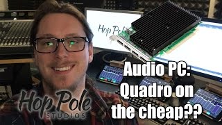 Nvidia Quadro for cheap? Multi monitor silent audio pc update