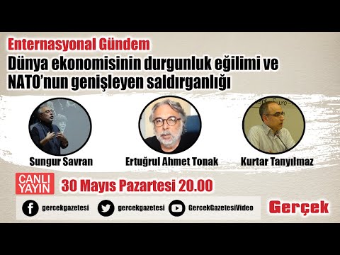 Enternasyonal Gündem: Dünya ekenomisinin durgunluk eğilimi ve NATO'nun genişleyen saldırganlığı