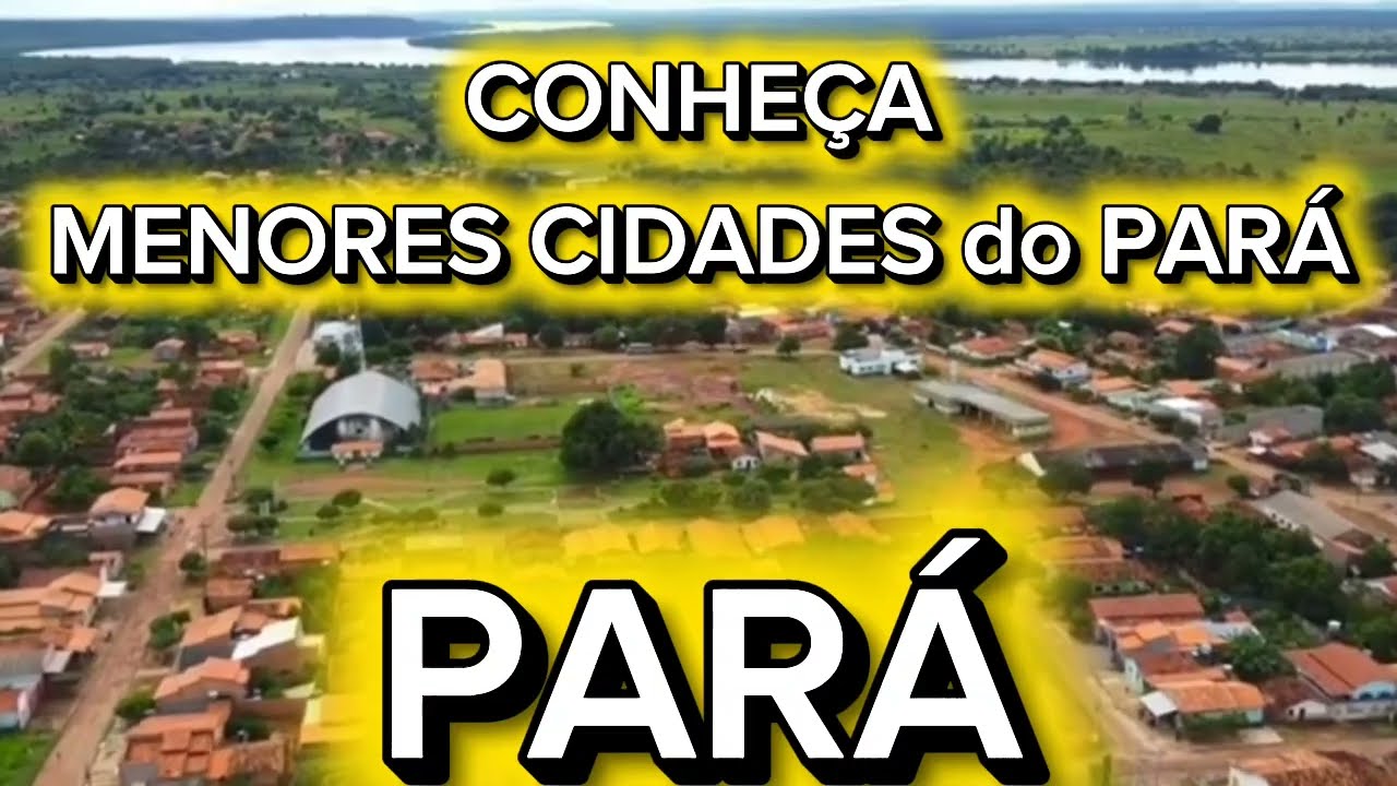 CONHEÇA AS MENORES CIDADES do PARÁ [Ranking Atualizado]