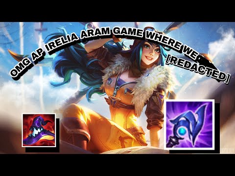 OMG AP IRELIA ARAM GAME WHERE WE [REDACTED]