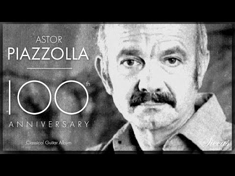 The Best of Astor Piazzolla - 100th Anniversary Classical Guitar Compilation