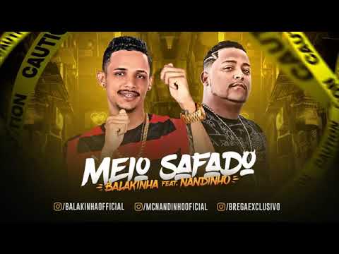 MC BALAKINHA E MC NANDINHO - MEIO SAFADO
