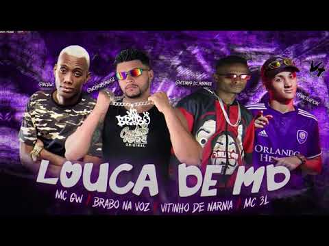 MC BRABO NA VOZ E VITINHO DE NÁRNINA FEAT : MC 3L E MC GW - LOUCA DE MD