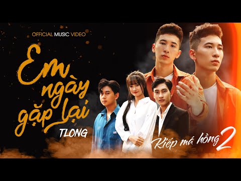 Em Ngày Gặp Lại [ Kiếp Má Hồng 2 ] - TLong | OFFICIAL MUSIC VIDEO