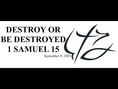 PASTOR CHUCK SMITH -  DESTROY OR BE DESTROYED - 1 SAMUEL 15 - September 9, 2001