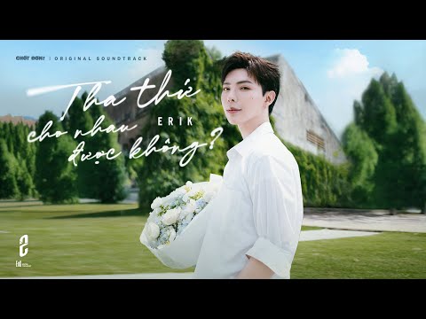 ERIK - 'Tha Thứ Cho Nhau Được Không?' | Official OST MV | from 'Chốt Đơn' movie