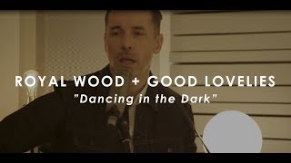 Royal Wood + Good Lovelies - Dancing In The Dark (Cover)