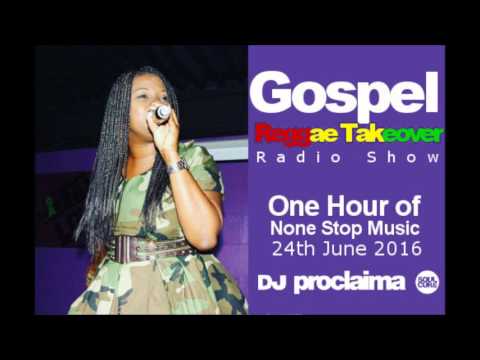 ONE HOUR - Gospel Reggae 2016 - DJ Proclaima Reggae Takeover Radio Show 24th June