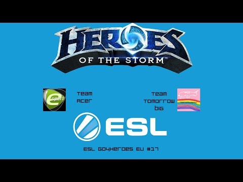 [Final] Team Acer vs Team Tomorrow Big ESL EU Go4Heroes #17 (Game 1)