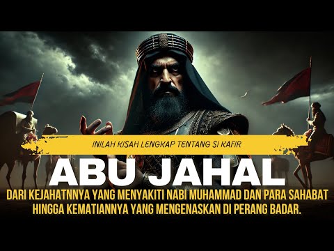 Kisah Abu Jahal Full, Dari Penentang Dakwah Nabi Muhammad Hingga Kematiannya di Perang Badar