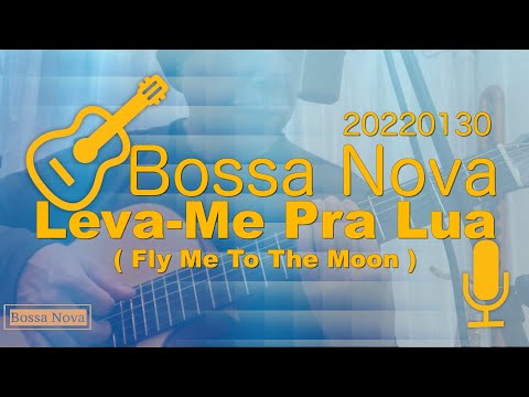 Bossa Nova 2022 0130 Leva Me Pra Lua ( Fly Me To The Moon ) List03