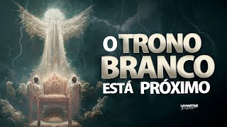 O TRONO BRANCO ESTÁ PRÓXIMO - Apocalipse - Lamartine Posella
