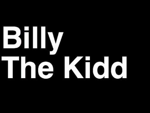 How to Pronounce Billy The Kidd