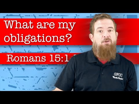 What are my obligations as a Christian? - Romans 15:1-7