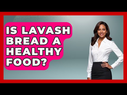 Is Lavash Bread A Healthy Food? - Understanding Southwest Asia