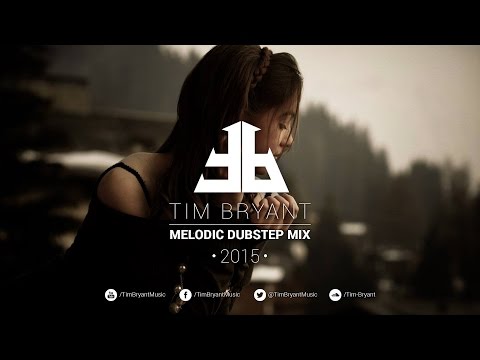 Melodic Dubstep Mix 2015 #5 - Weekly Mix by Tim Bryant