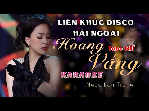 [KARAOKE NỮ] LK Disco Hải Ngoại Hoang Vắng - Ngọc Lan Trang | BEAT GỐC Upload Theo Yêu Cầu